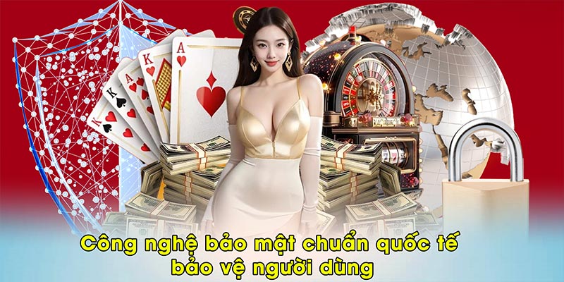 Công nghệ bảo mật chuẩn quốc tế bảo vệ người dùng